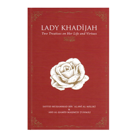 Lady Khadijah: Two Treatises on Her Life and Virtues