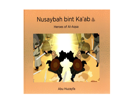Book cover of 'Nusaybah bint Ka'ab: Heroes of Al-Aqsa' by Abu Huzayfa with illustration of characters holding swords and shields.