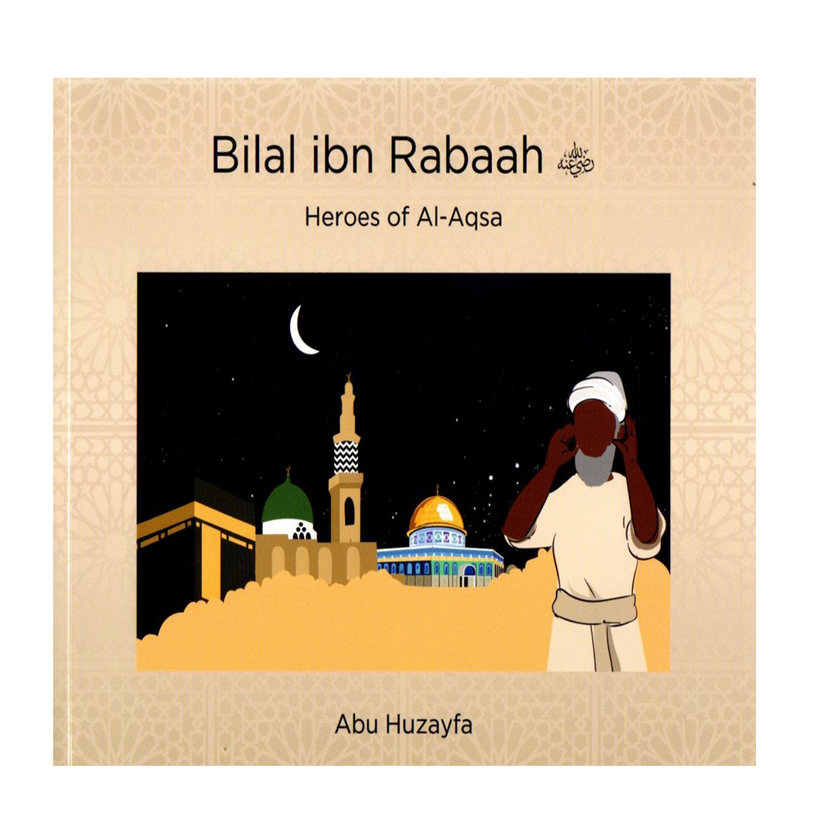 Heroes of Al-Aqsa - Bilal ibn Rabaah – Al Kunuz