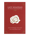 Lady Khadijah: Two Treatises on Her Life and Virtues