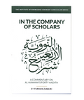 In the Company of Scholars - a Commentary on al-Nawawi's Forty Hadīth