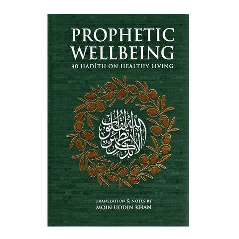 Prophetic Wellbeing: 40 Hadith on Healthy Living